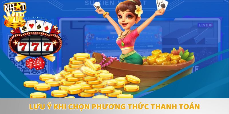 Những chú ý cần nhớ khi chọn lựa phương thức thanh toán tại Nhatvip