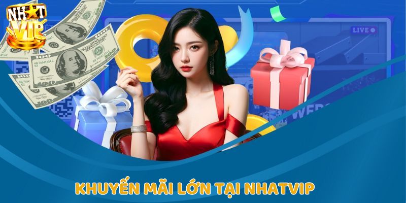 Những khuyến mãi đặc sắc đáng kể đến của Nhatvip