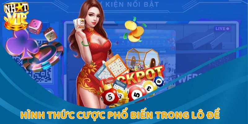 Một số hình thức cược hiện phổ biến trong lô đề Nhatvip