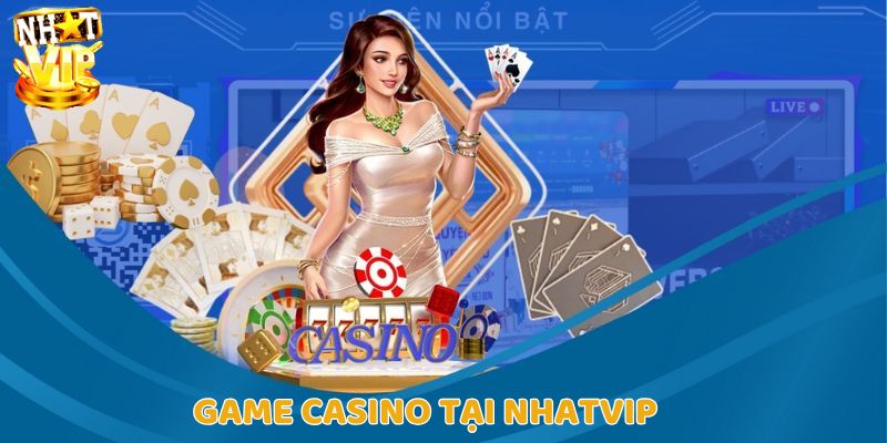Sảnh game Casino trực tuyến cực hot tại Nhatvip