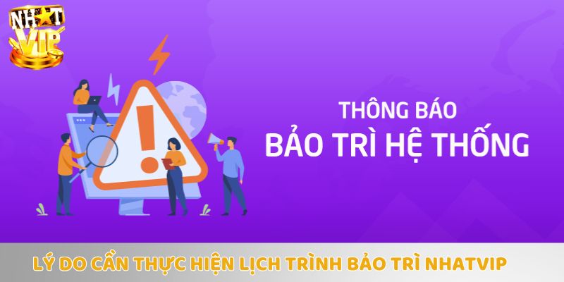 Tại sao bảo trì Nhatvip phải diễn ra?