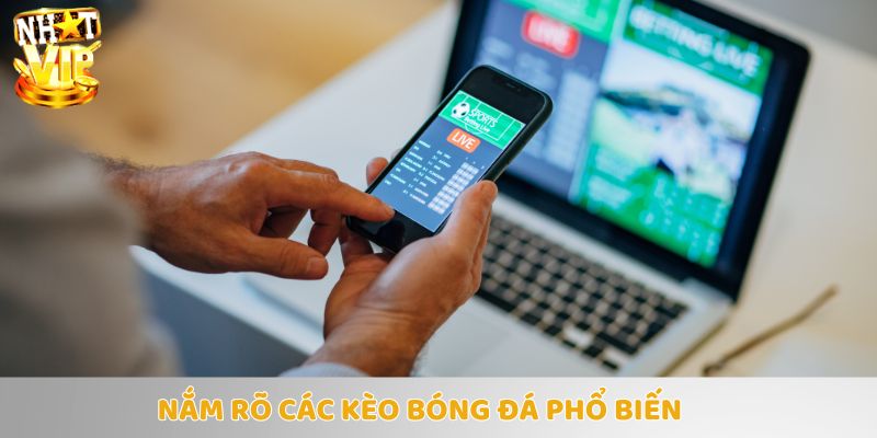 Hiểu các loại kèo là chiến thuật đầu tiên để giành chiến thắng