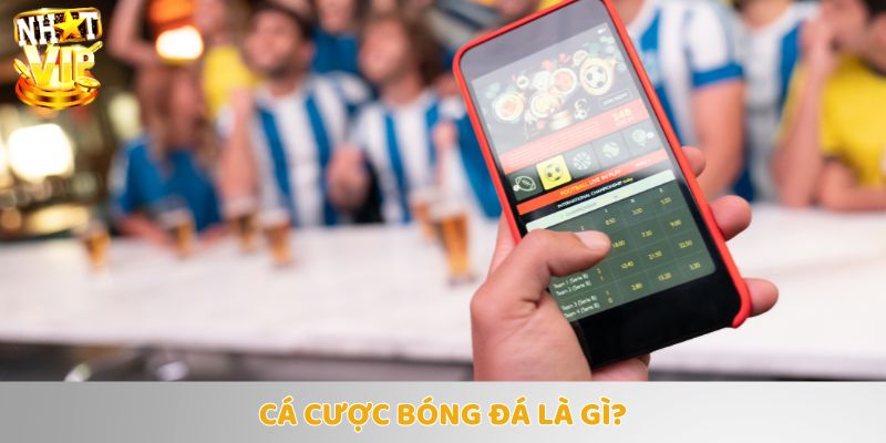 Tham gia cá cược bóng đá hấp dẫn và sôi động tại Nhatvip