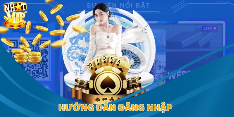 Tìm hiểu về hướng dẫn cụ thể cho quá trình đăng nhập Nhatvip
