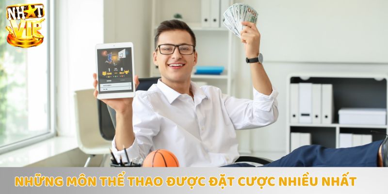 Những môn thể thao được yêu thích và đặt cược nhiều nhất tại Nhatvip