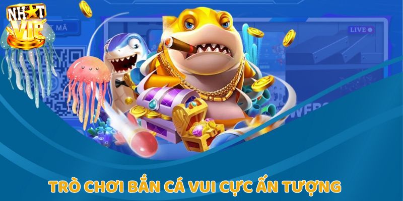 Tựa game Bắn Cá Vui đặc sắc tại sảnh game bắn cá